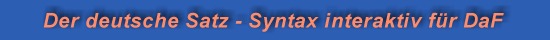 Was steht wo im deutschen Satz? Syntax interaktiv für DaF